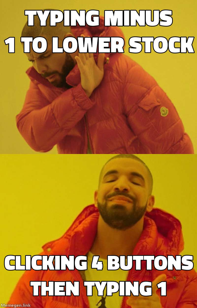 Drake meme: saying no to typing minus 1 to lower stock, saying yes to clicking 4 buttons and then typing 1
