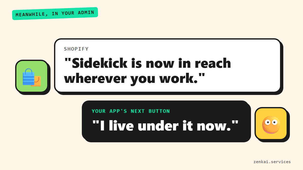 A skit: Shopify says Sidekick is in reach wherever you work, and an app’s Next button answers that it lives under it now